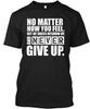Never Give Up Motivational T Shirt Made In the USA Size S To 5XL