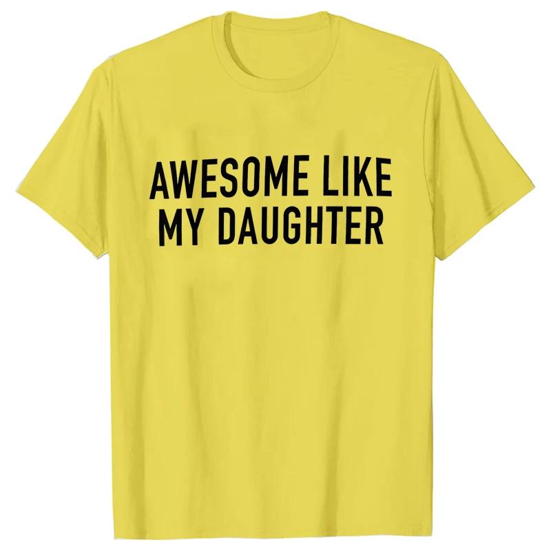 Funny Shirt for Men Awesome Like My Daughter Printe Men's T-shirts Fathers Dad T Shirts Funny Dad Tees Summer Brand Tee Shirt