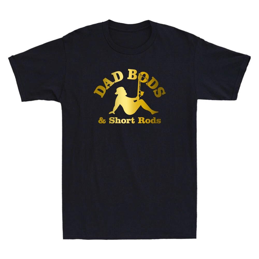 Dad Bods And Short Rods Funny Man Fishing Lovers Gift Humor Saying Men s T-Shirt 3XL
