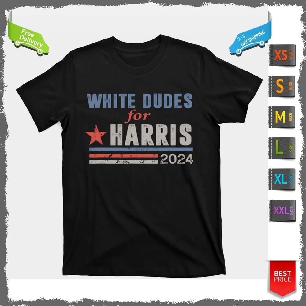 White Dudes For Harris 2024 For President T-Shirt For Men And Women Unisex T-Shirt XXXL