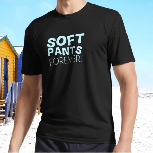 

New Soft Pants Forever! Active T-Shirt Funny Size S - 5XL XL
