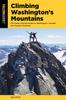 The Climbing Washington's Mountains : 100 Classic Summit Routes To Washington's Cascade and Olympic Mountains Book