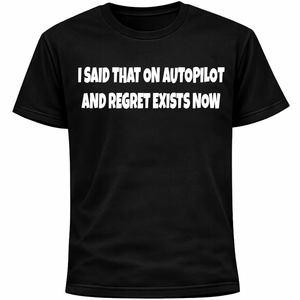 Я сказал это на автопилоте, и теперь есть сожаление Футболка | Смешная Социально Неловкая 3XL