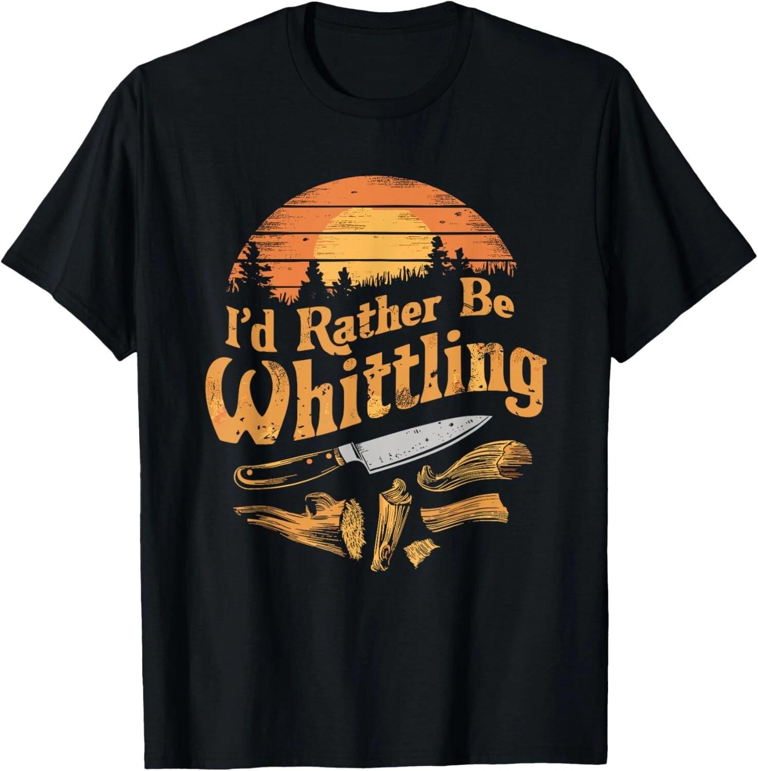 I d Rather Be Whittling Funny Woodcarving Woodworker Gift Unisex T-Shirt 4XL