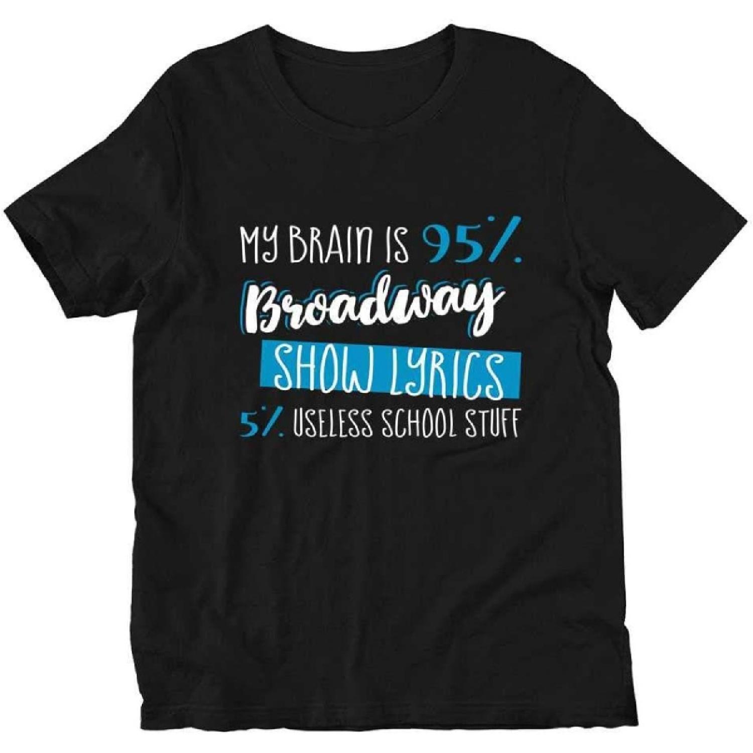 My Brain is 95% Broadway Show Lyrics 5% Useless School Stuff Gift Mens Womens Unisex T-Shirt, Black, 3X-Large S