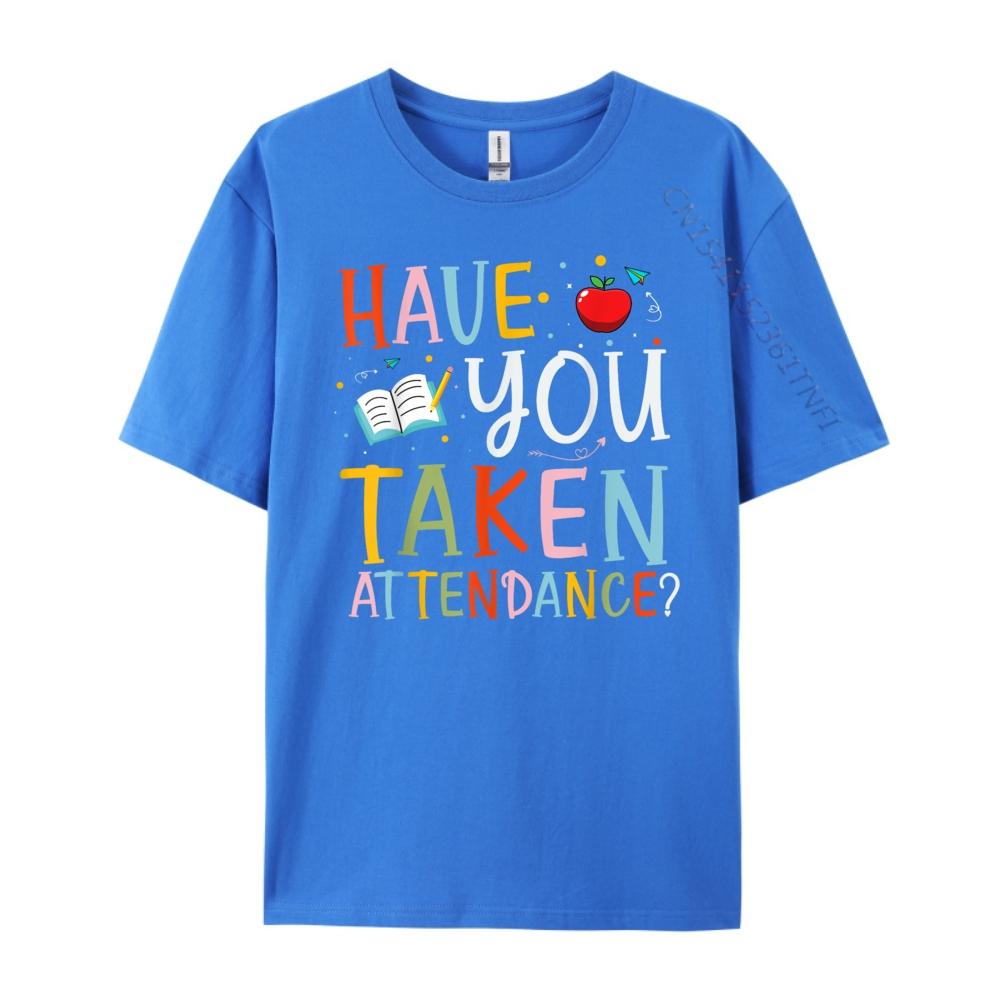 Have You Taken Attendance Funny Attendance School Secretary Oversized T Shirt Men Moderate elasticity T Shirts Graphic