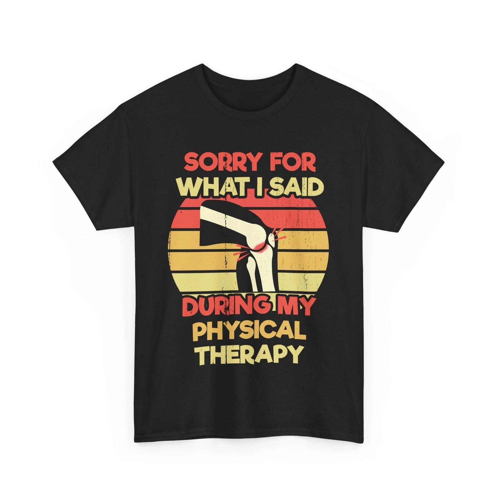 Sorry For What I Said During My Physical Therapy Shirt, PhysicalTherapist Shirt 2XL