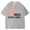 New Hot Proud Poodle Mama Tshirts Fashion Unisex Women Girls Summer Tee Shirt Unisex Casual Short Sleeve Round Neck Cotton Tops