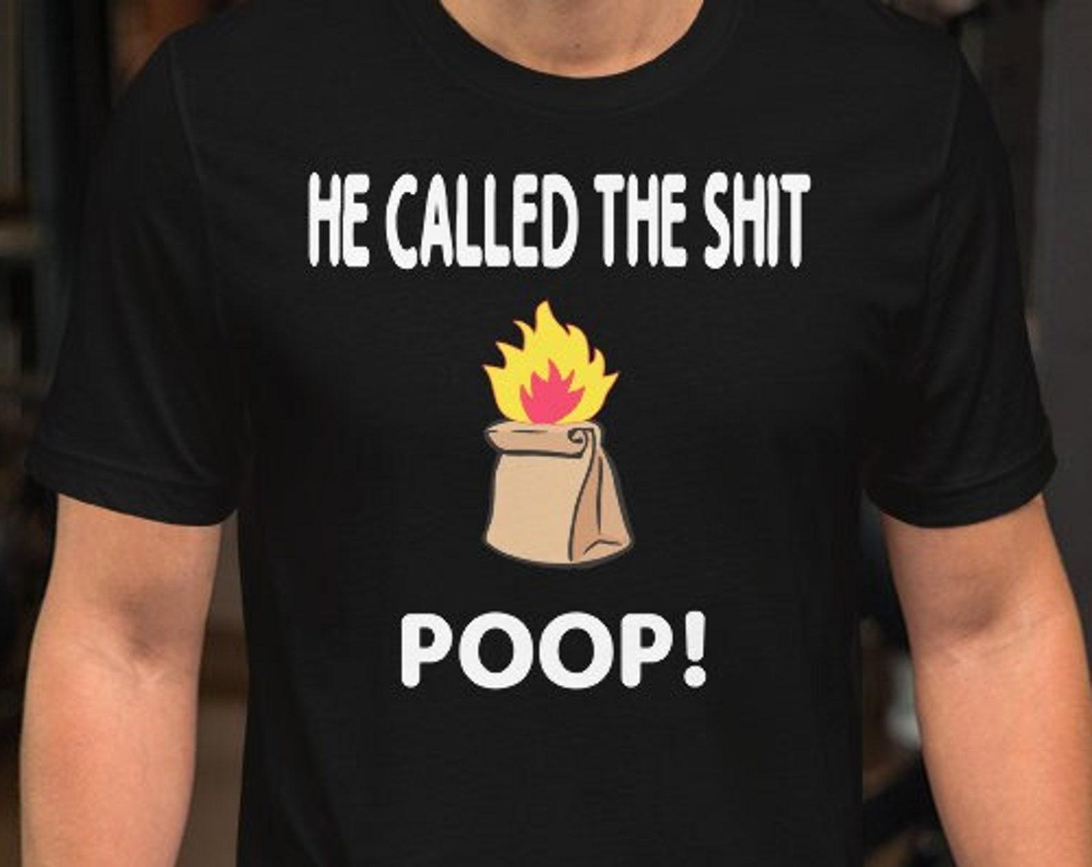 He Called The Shit Poop! Unisex T-Shirt XL