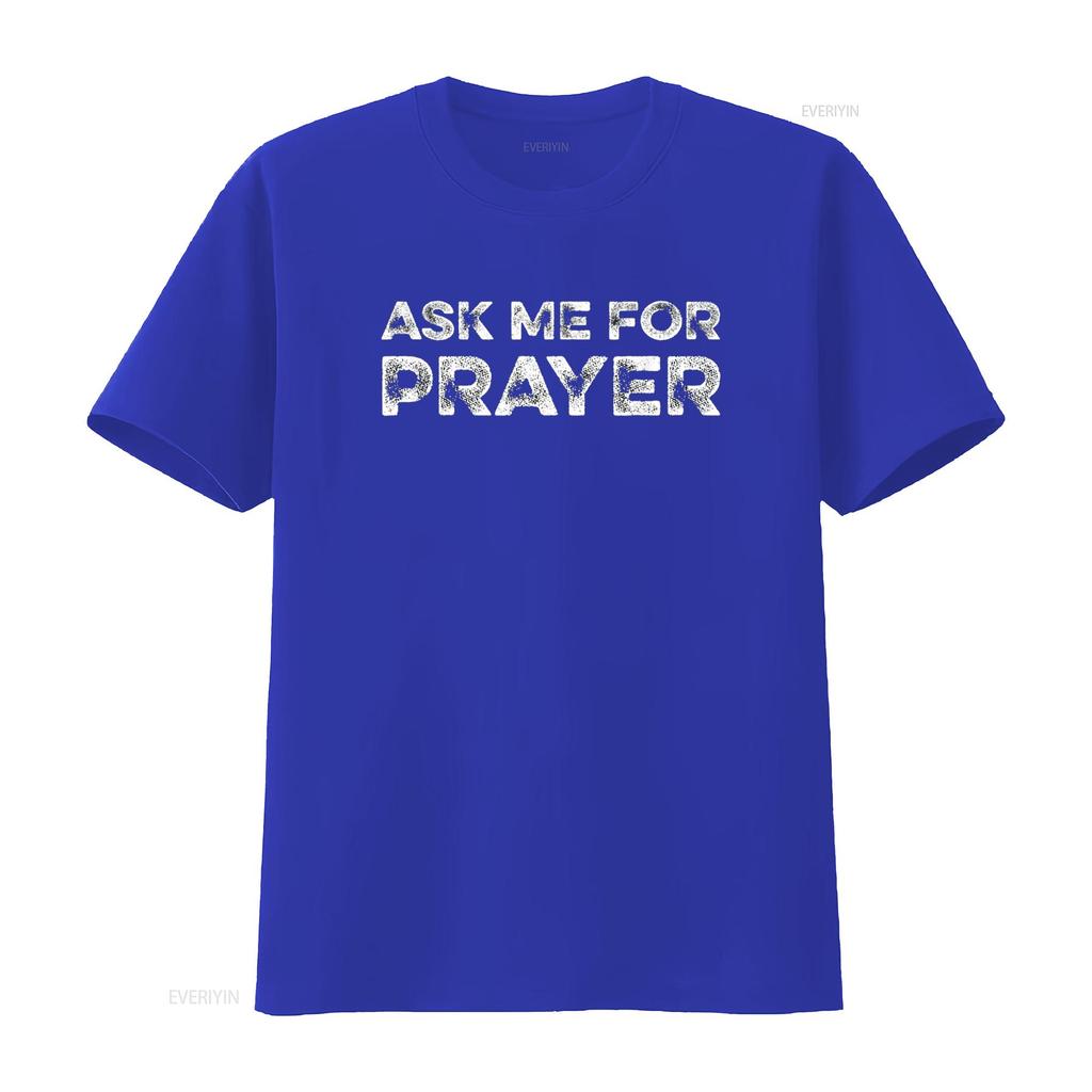 Ask Me For Prayer Pray Jesus Intercession Praying Christians T Shirt vintage Washed Soft homme Versatile Stylish Unisex fashion