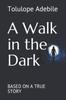 Kniha A Walk In the Dark : Based On a True Story