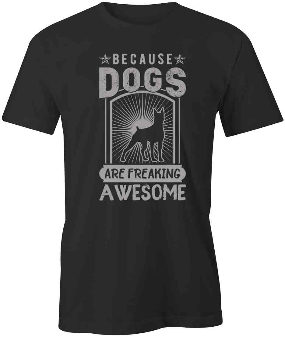 DOGS ARE FREAKING AWESOME TShirt Tee Short-Sleeved Cotton CLOTHING S1BSA120 XL
