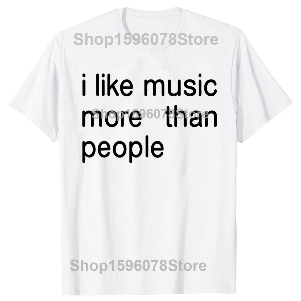 

I Like Music More Than People Graphic Tee Men Women Funny Music Lover T Shirt Humor Cotton Short Sleeve Mens Clothing Loose S