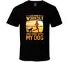 I Just Want To Work Out And Hang With My Dog Fitness Gym Gift T Shirt
