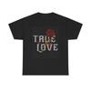 True Love Graphic T Shirt Vintage Roses Unisex Heavy Cotton Tee Unisex T-Shirt