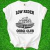Low Rider Corgi Club T Shirt Funny Dog Lover Cute For Enthusiasts Unique Vintage Designer Clothes Slightly Unisex