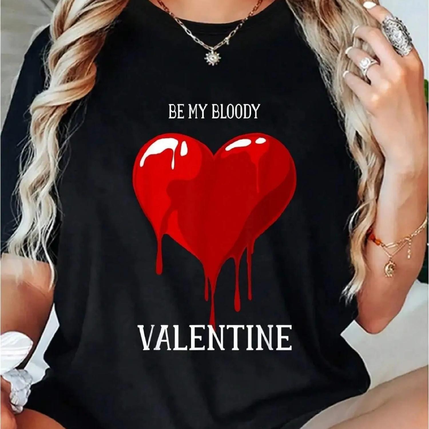 Be My Bloody Valentine Happy Valentine S Day Love Gift T-Shirt Print Tee, Casual Short Sleeve Crew Neck T-shirt, Women S Clothin S