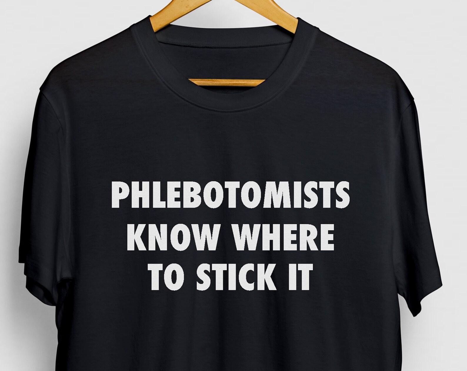 Funny Phlebotomist T-Shirt: Know Where To Stick It Unisex Tee M