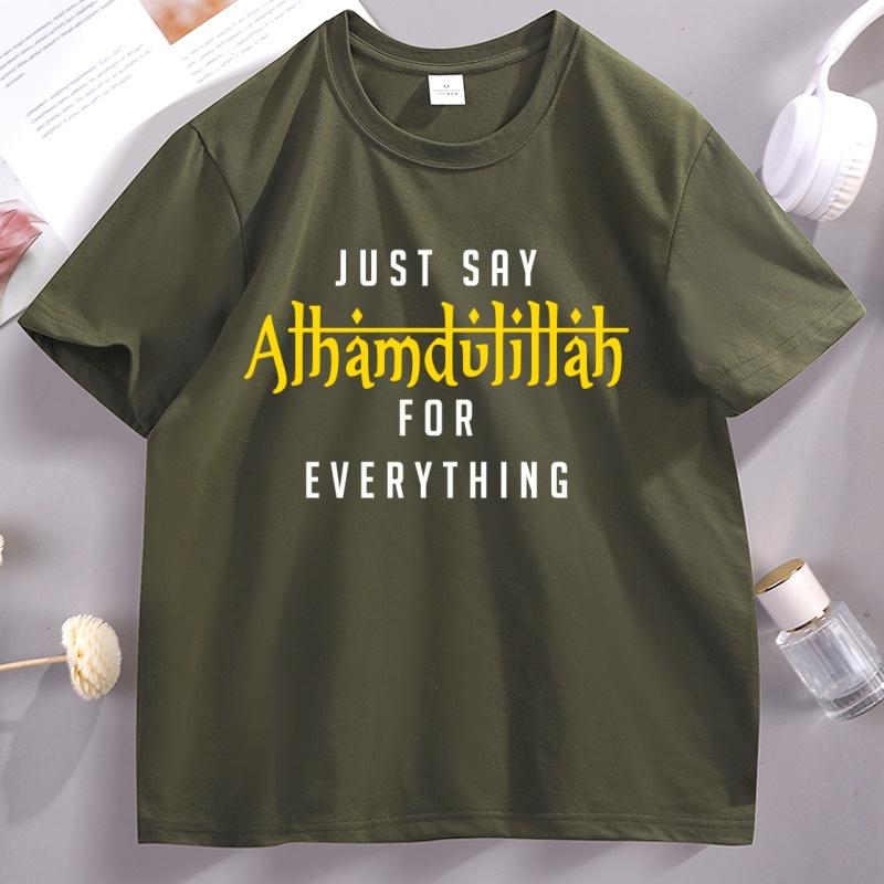Just Say Alhamdulillah Everything Islamic Muslim Women TShirt Cotton Short Sleeve Round Neck Tshirt Male Clothing Streetwear