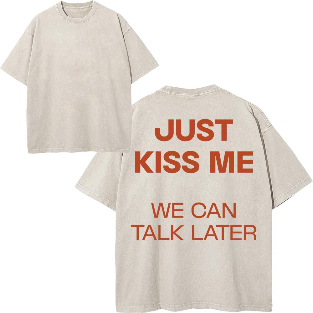 Maglietta da uomo in cotone lavato vintage "Just Kiss Me We Can Talk Later", stampa divertente con lettere, oversize, larga, lavaggio acido