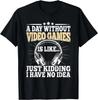 A Day Without Video Games Funny Video Gamer Gaming Retro Gift Unisex T-Shirt