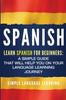 Kniha Spanish : Learn Spanish for Beginners: A Simple Guide That Will Help You On Your Language Learning Journey
