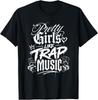 Trap Music Gifts - Pretty Girls Like Trap Music T-Shirt