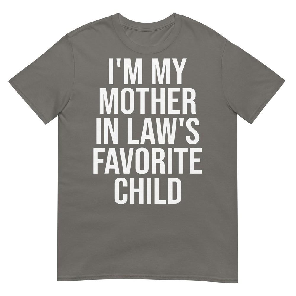 Im My Mother In Laws Favorite Child TShirt