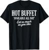 Hot Buffet Available All Day Eat As Much As You Like Funny T-Shirt