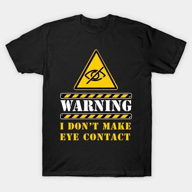 i don t make eye contact (autistic) Made in Australia T-Shirt 4XL