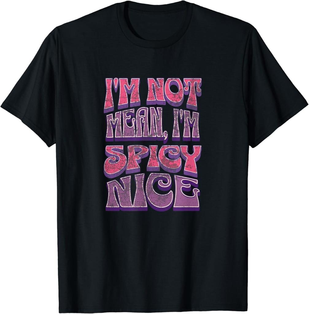 I'm not Mean I'm Spicy Nice Graphic, Funny Adult Humor Text Gifts Unisex T-Shirt Mens Womens Tees Top