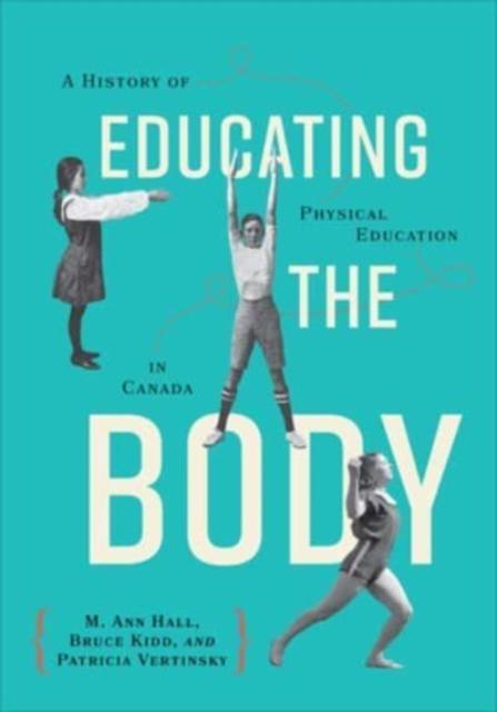The Educating the Body : A History of Physical Education In Canada Book