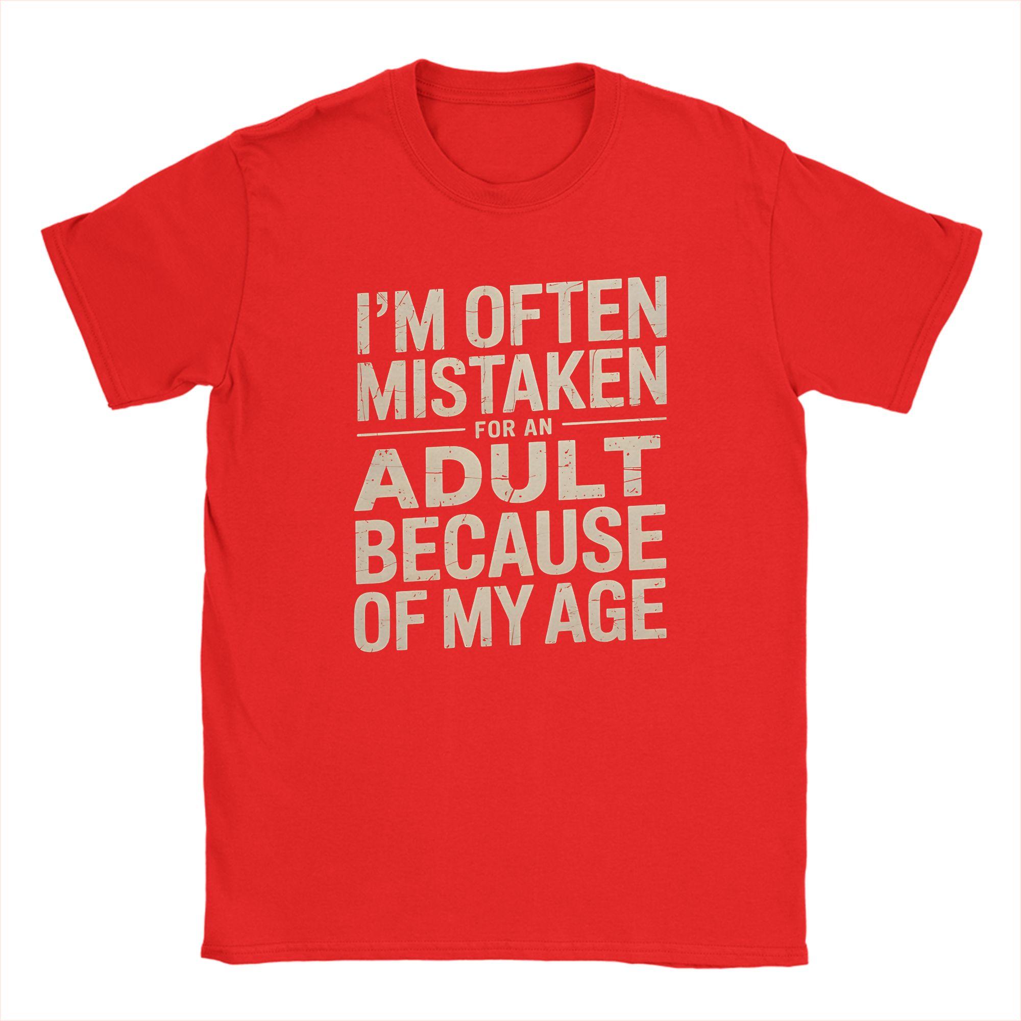 Unisex Im Often Mistaken for An Adult Because of My Age T Shirts  Pure Cotton Clothing Funny Crewneck Tee Shirt 6XL TShirt S