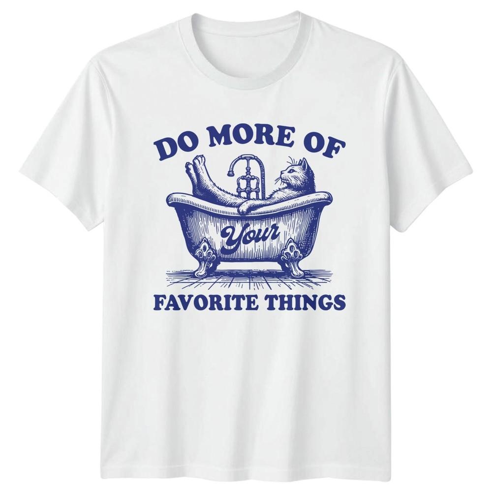 Do More Of Your Favorite Things TShirt Cat Lover Relaxation S