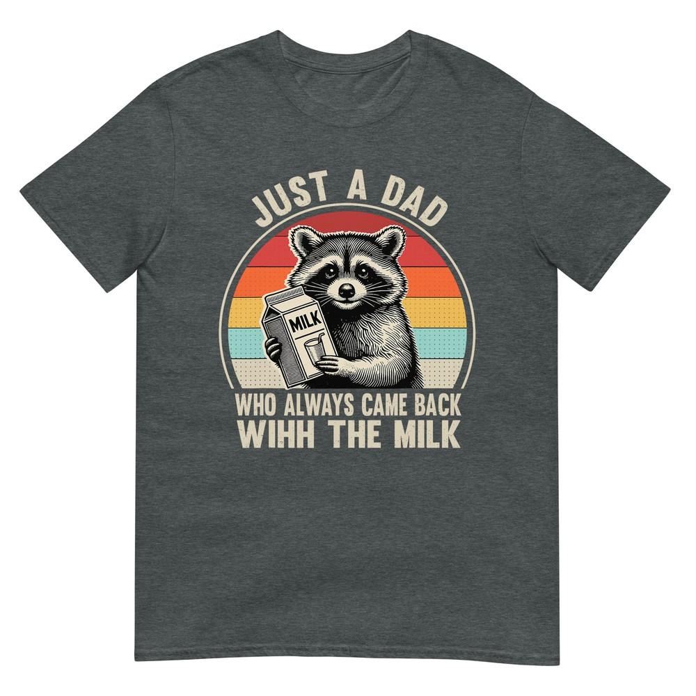 Just A Dad Who Always Came Back With The Milk Fathers Day Tshirt