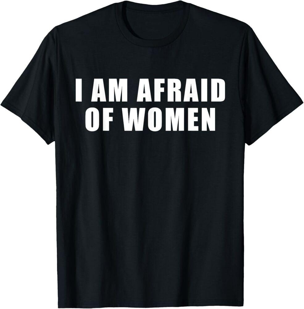 I Am Afraid Of Women Funny T-Shirt