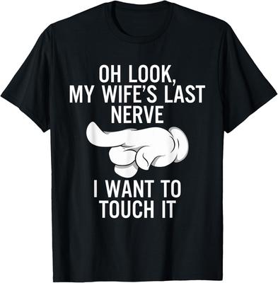Oh Look My Wife's Last Nerve I Want To Touch It Fun Husband T-Shirt