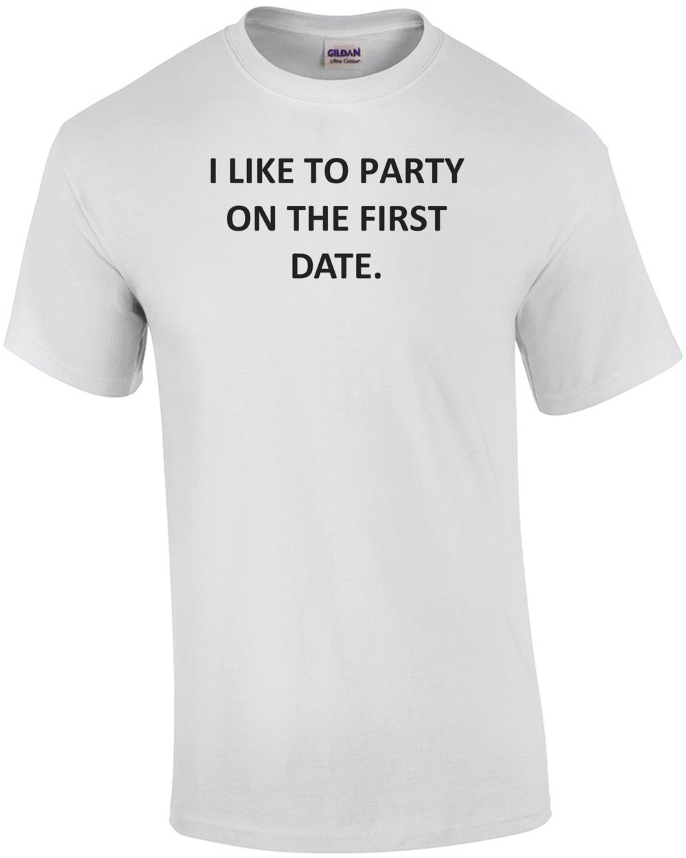 I LIKE TO PARTY ON THE FIRST DATE. Shirt Unisex T-Shirt S