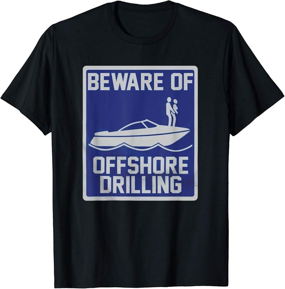 

Beware Of Offshore Drilling TShirt Unisex T-Shirt L