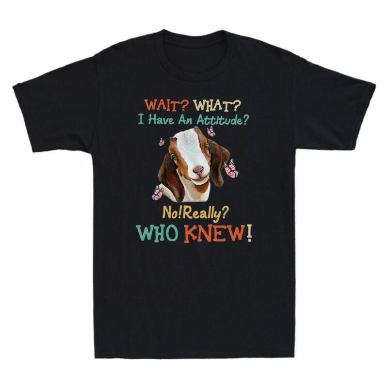 Goat Wait What I Have An Attitude No Really Who Knew Funny Adult Men s T-Shirt L