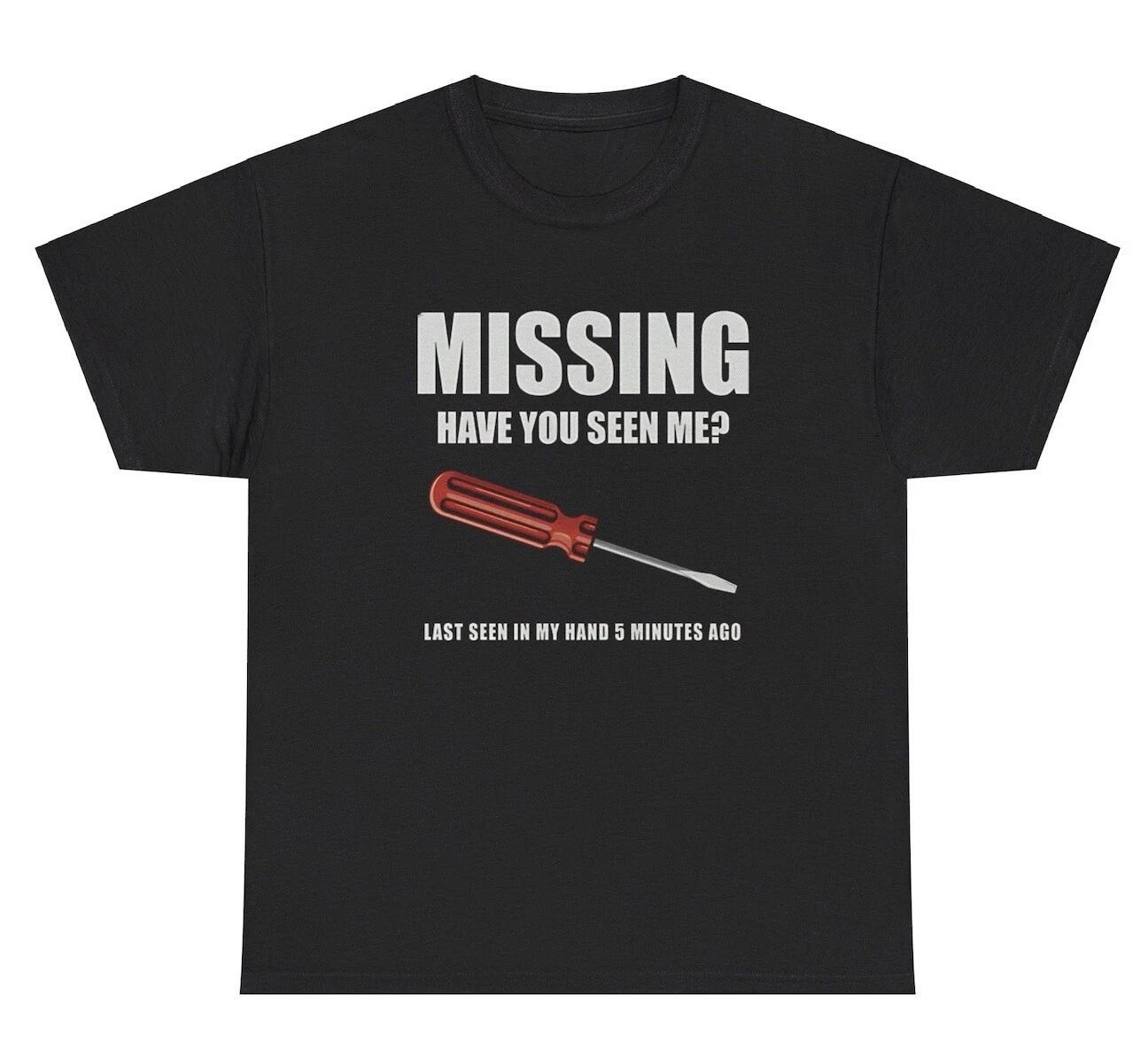 Missing Have You Seen Me Screwdriver T Shirt Funny Dad Fathers Day Gag Gift Tee 3XL
