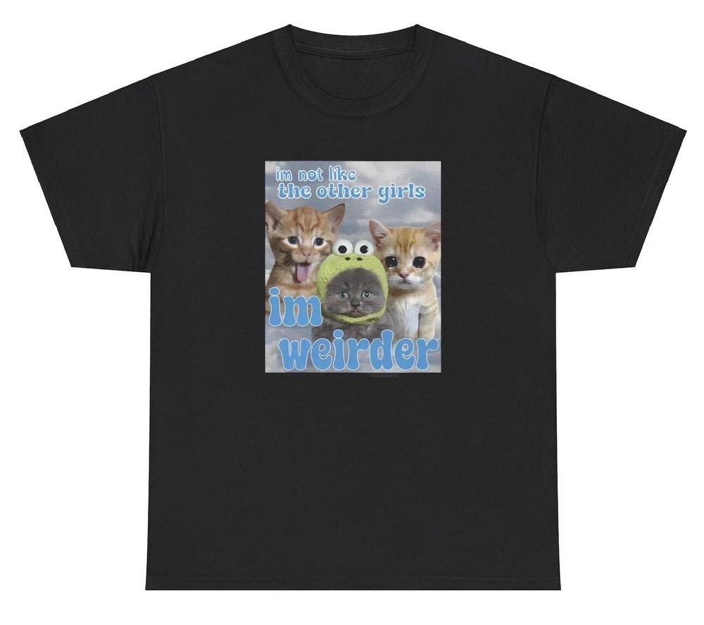 Im Not Like Other Girls Im Weirder T Shirt Funny Uniquie Y2k Cat Graphic Tee S