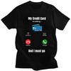 Cool My Credit Card Is Calling T Shirt Men Short Sleeve 100 Cotton Tshirt Tees Fashion Tshirt For Husband Boyfriend