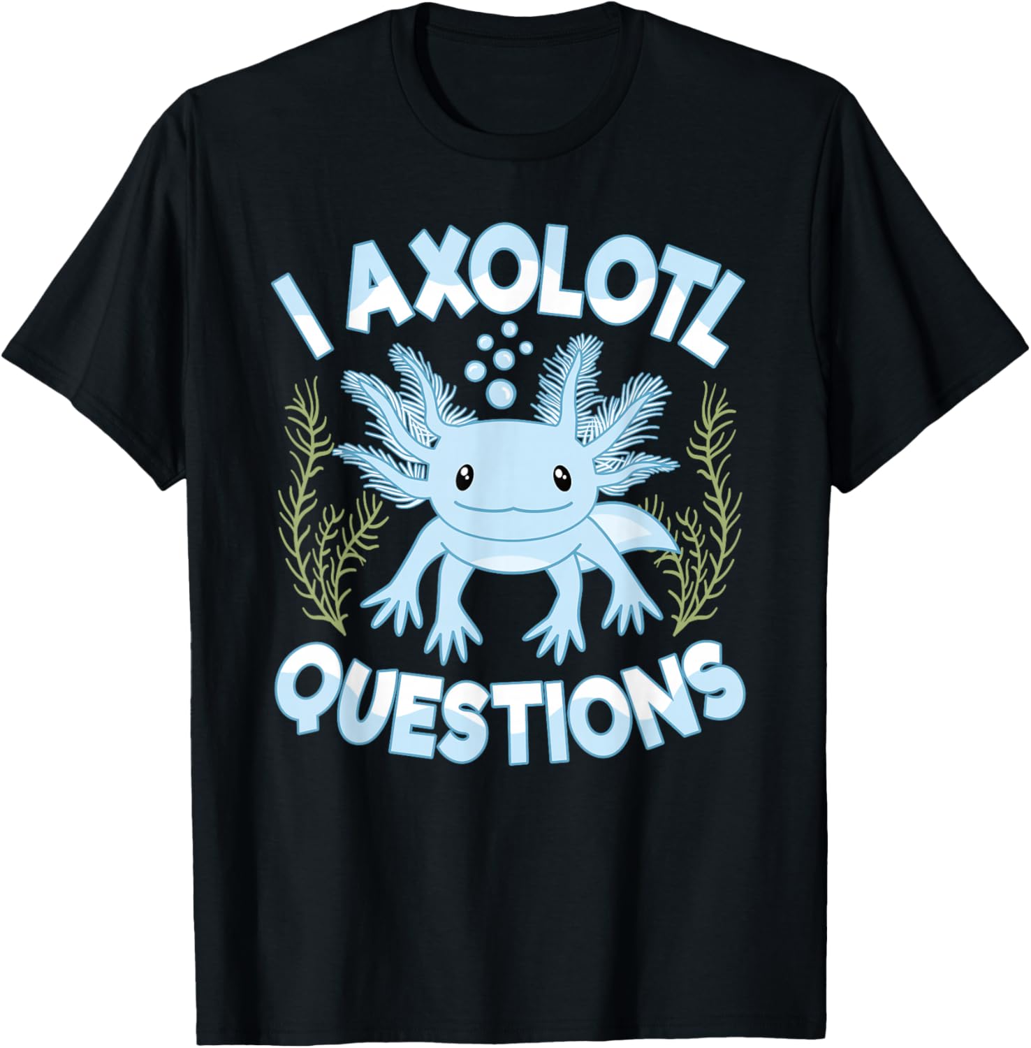 

I Axolotl Questions Funny Blue Axolotl Graphic Tee Cotton T-Shirt Cute Novelty Tee 4XL