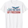 I Love The Taste of Freedom 4th of July Patriotic T-Shirt