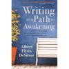 Writing As a Path To Awakening: A Year To Becoming an Excellent Writer and Living an Awakened Life