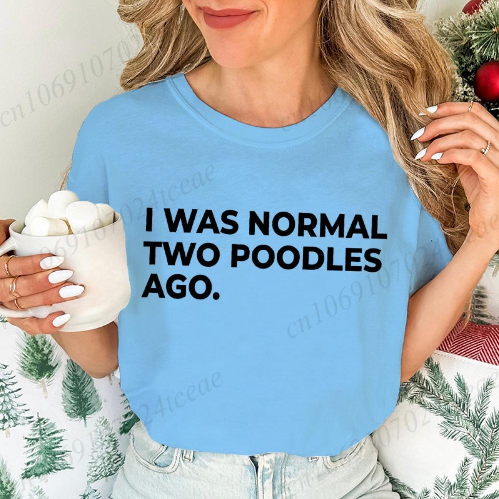 Ladies Short-sleeved T-shirt I Am Normal Two Poodle Front Printed Women's Summer Fashion Blouse Funny Dog Mother Costume