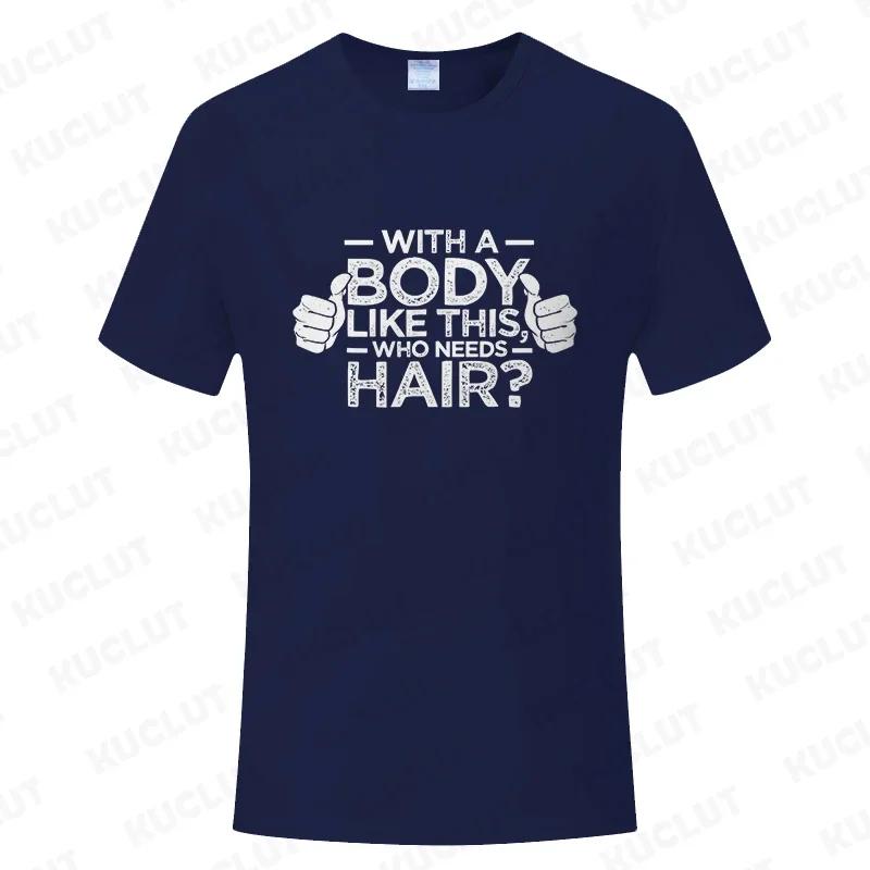 With A Body Like This Who Needs Hair Shirt Leisure Summer T Shirts for Men Tops T Shirt New Fashion Tee Tshirts Funny Bald Gift