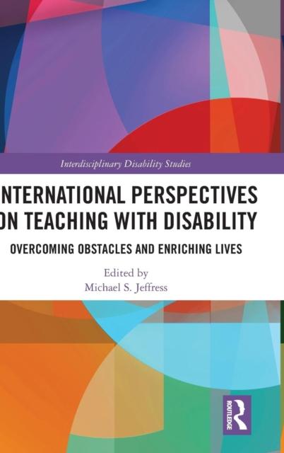The International Perspectives On Teaching with Disability : Overcoming Obstacles and Enriching Lives Book
