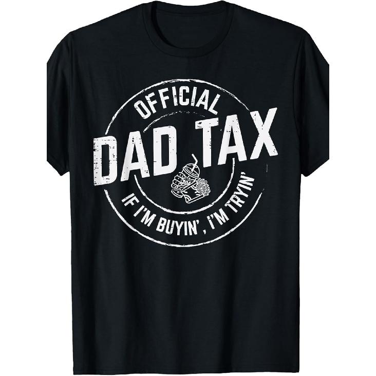 Official Dad Tax If Im Buyim Im Tryin Funny Fathers Day Food T-Shirt Funny Crew Neck Tee with Stylish Print Casual & Comfortable Travel Clothing for S чёрный